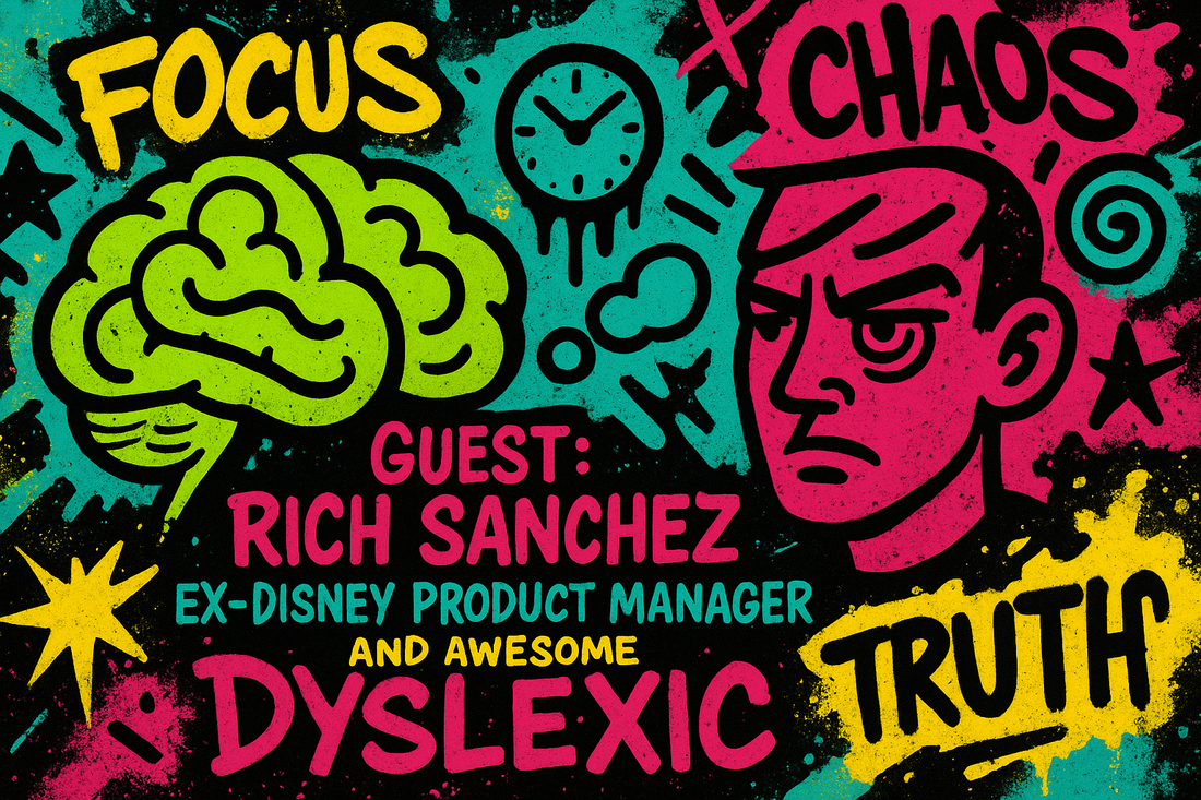 Guest: Rich Sanchez Ex-Disney Product Manager and Awesome Dyslexic
