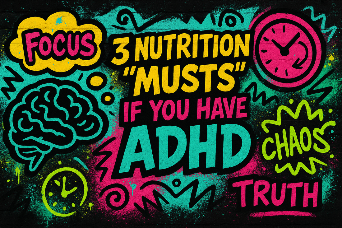3 Nutrition ‘Musts’ if you have ADHD