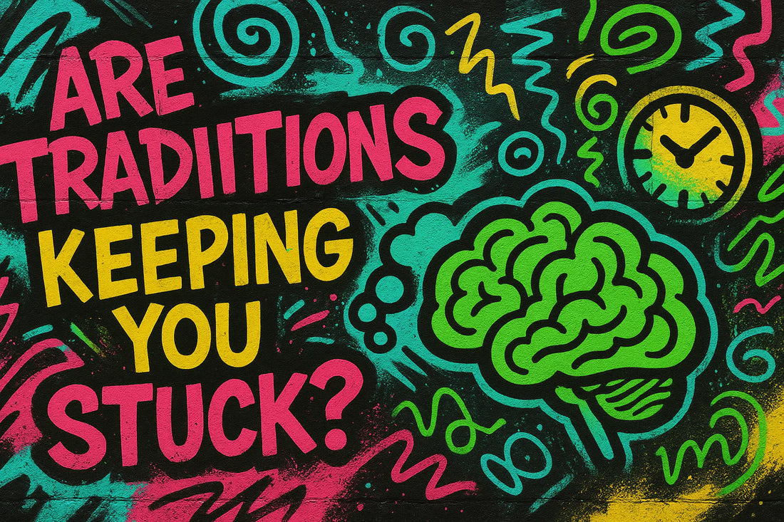 Are Traditions Keeping You Stuck?