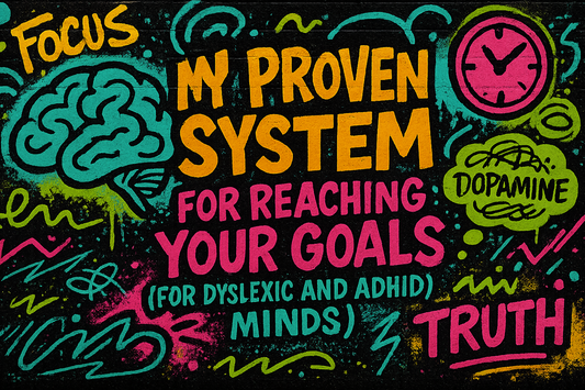My Proven System For Reaching Your goals (for dyslexic and ADHD minds)