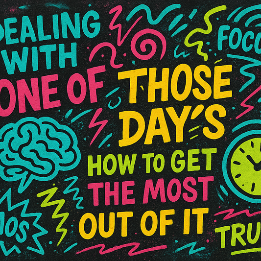 Dealing with ‘One of those Days’ How to Get the Most Out of It