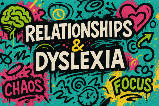 Relationships & Dyslexia