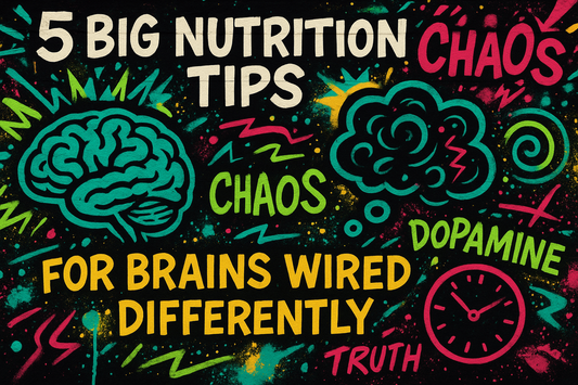 5 Big Nutrition Tips for Brains Wired Differently